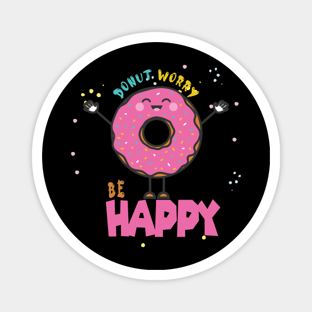 Donut Worry Be Happy ,  Donut Worry, Donut Pun, Donut Birthday Gift Magnet by wiixyou